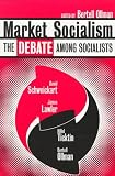 Market Socialism: The Debate Among Socialist