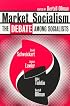 Market Socialism: The Debate Among Socialist