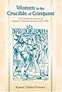 Women in the Crucible of Conquest: The Gendered Genesis of Spanish American Society, 1500-1600 (Dialogos Series)