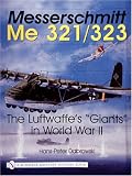 Messerschmitt Me 321 323: The Luftwaffe s Giants in World War II (Schiffer Military History)