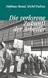 Die verlorene Zukunft der Arbeiter: Die Peugeot-Werke von Sochaux-Montb�liard (edition discours)