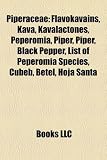 Piperaceae: Flavokavains, Kava, Kavalactones, Peperomia, Piper, Piper, Black Pepper, List of Peperomia Species, Cubeb, Betel, Hoja Santa