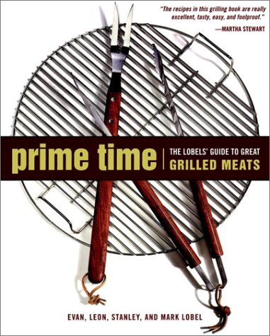 Prime Time: The Lobels' Guide to Great Grilled Meats (Complete Idiots Guide)