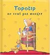 Topotip ne veux pas manger