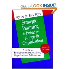 Strategic Planning for Public and Nonprofit Organizations: A Guide to Strengthening and Sustaining Organizational Achievement (Jossey Bass Public Administration Series)