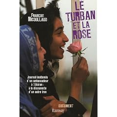 Le turban et la rose : Journal inattendu d'un ambassadeur � T�h�ran : � la d�couverte d'un autre Iran
