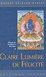 Claire lumi�re de f�licit� : La pratique du mahamoudra dans le bouddhisme vjrayana
