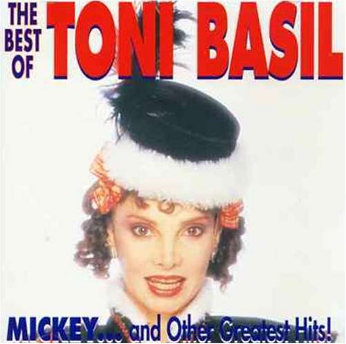 TONI BASIL - The Best of Tony Basil: Mickey...And Other Greatest Hits! - Zortam Music
