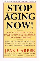 Stop Aging Now!: Ultimate Plan for Staying Young and Reversing the Aging Process, The