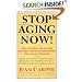 Stop Aging Now!: Ultimate Plan for Staying Young and Reversing the Aging Process, The
