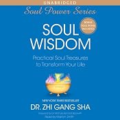 Soul Wisdom: Practical Treasures to Transform Your Life | [Zhi Gang Sha]