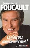 Ce n est pas mon dernier mot !