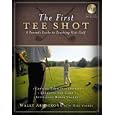 The First Tee Shot: A Parent's Guide to Teaching Kids Golf by  Wally Armstrong and Mike Yorkey