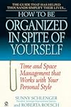 How to Be Organized in Spite of Your-Self: Time and Space Management That Works With Your Personal Style