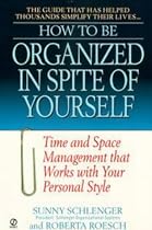 How to Be Organized in Spite of Yourself: Time and Space Management That Works with Your Personal Style (How to Be)
