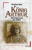 K&ouml;nig Arthur - Die Entdeckung von Avalon - Geoffrey Ashe