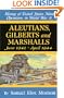 Aleutians, Gilberts and Marshalls: June 1942-April 1944 (History of United States Naval Operations in World War II)