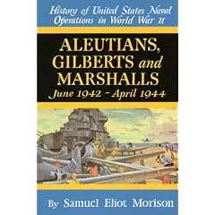 Aleutians, Gilberts and Marshalls June 1942 - April 1944 (History of United States Naval Operations in World War II, 7)