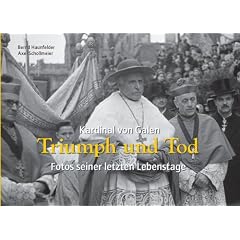 Kardinal von Galen: Triumph und Tod. Fotos seiner letzten Lebenstage