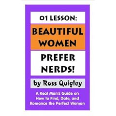 01 Lesson: Beautiful Women Prefer Nerds!: A Real Man's Guide on How to Find Date and Romance the Perfect Woman