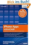 iPhone-Apps entwickeln: Applikationen f�r iPhone, iPad und iPod touch programmieren - Von der Idee zum App Store: So realisieren und vermarkten Sie Ihre Apps!
