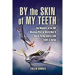 BY THE SKIN OF MY TEETH: The Memoirs of an RAF Mustang Pilot in World War II and of Flying Sabres with USAF in Korea book cover