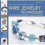 The Encyclopedia of Wire Jewelry Techniques: A Compendium of Step-by-Step Techniques for Making Wire-Based Jewelry