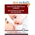 Und ich lass dich nicht schreien. Auch wenn es gut f�r die Lungen ist