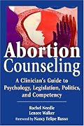 Abortion Counseling: A Clinician's Guide to Psychology, Legislation, Politics, and Competency