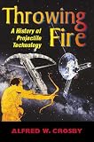 Books : Throwing Fire: Projectile Technology through History: Projectile Technology Through History
