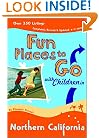 Fun Places to Go With Children in Northern California: 9th Edition over 350 Listings, Completely Revised and Updated