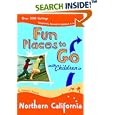 Fun Places to Go With Children in Northern California: 9th Edition over 350 Listings, Completely Revised and Updated by Elizabeth Pomada