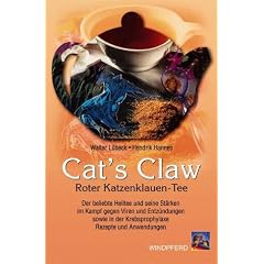 Cat's Claw. Roter Katzenklauen-Tee: Der beliebte Heiltee und seine St�rken im Kampf gegen Viren und Entz�ndungen sowie in der Krebsprophylaxe. Rezepte und Anwendungen