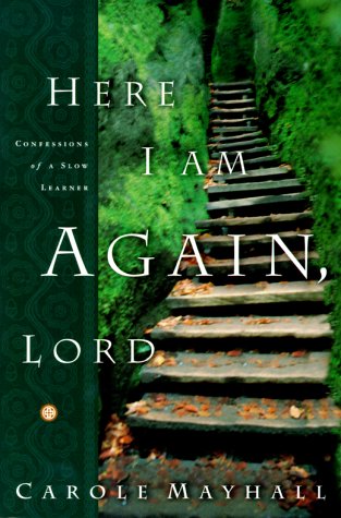 Here I Am Again, Lord: Confessions of a Slow Learner