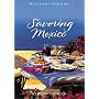 Savoring Mexico: Recipes and Reflections on Mexican Cooking (The Savoring Series)