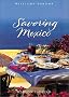 Savoring Mexico: Recipes and Reflections on Mexican Cooking (The Savoring Series)