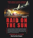 Raid on the Sun: Inside Israel's secret campaign that denied Saddam the bomb