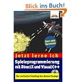Jetzt lerne ich Spieleprogrammierung mit DirectX und Visual C++ . Der einfache Einstieg ins Game-Design