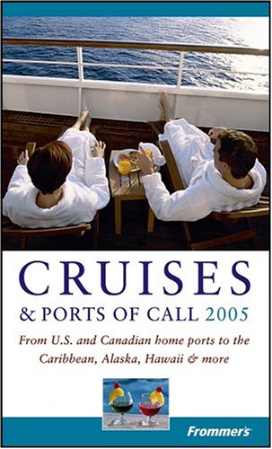 Frommer's Cruises & Ports of Call 2005: From U.S. and Canadian Home Ports to the Caribbean, Alaska, Hawaii & More, by Matt Hannafin, Heidi Frommer's Cruises & Ports of Call 2005: From U.S. and Canadian Home Ports to the Caribbean, Alaska, Hawaii & More, by Matt Hannafin, Heidi