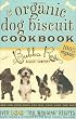 The Organic Dog Biscuit Cookbook: Over 100 "Tail Wagging" Recipes
