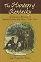 The Hunters of Kentucky: A Narrative History of America's First Far West, 1750-1792