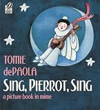 Sing, Pierrot, Sing: A Picture Book in Mime