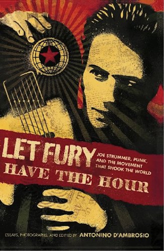 Let Fury Have the Hour: Joe Strummer, Punk, and the Movement that Shook the World