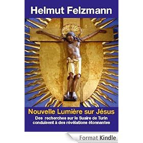 Nouvelle Lumi�re sur J�sus - des recherches sur le Suaire de Turin conduisent � des r�v�lations �tonnantes