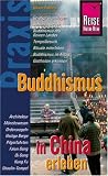 Buddhismus in China erleben: Praxis-Ratgeber - Geistige Grundlagen - Schulrichtungen - Buddhismus des Reinen Landes - Tempelbesuch - Rituale miterleben - Buddhismus im Alltag - Gottheiten erkennen - Oliver F&uuml;lling