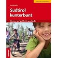 S�dtirol kunterbunt - Abenteuer und Spa� f�r die ganze Familie: Abenteuer und Spass f�r die ganze Familie