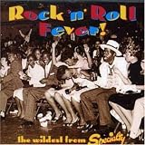 The Rock 'N' Roll Fever!: The Wildest from Specialty