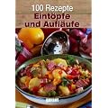 100 Rezepte - Eint�pfe und Aufl�ufe