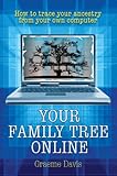 Your Family Tree Online : How to trace your ancestry from your own computer