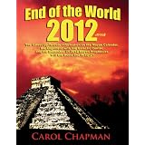 End of the World 2012 EBook: The Latest Up-To-Date Information on the Mayan Calendar, the Alignment with the Galactic Center, and the December 21 2012 Mayan Prophecies - Will the World End in 2012?
